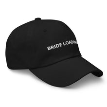 Load image into Gallery viewer, Bride Loading… Dad hat
