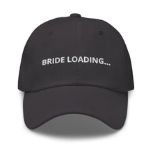 Load image into Gallery viewer, Bride Loading… Dad hat
