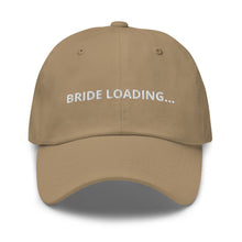 Load image into Gallery viewer, Bride Loading… Dad hat
