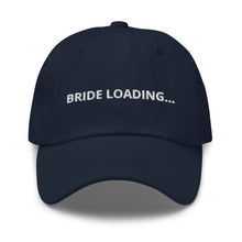 Load image into Gallery viewer, Bride Loading… Dad hat
