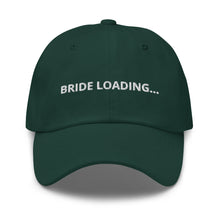 Load image into Gallery viewer, Bride Loading… Dad hat
