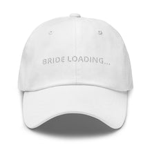 Load image into Gallery viewer, Bride Loading… Dad hat
