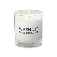 Load image into Gallery viewer, When Lit Bring me Coffee Glass jar soy wax candle
