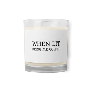 When Lit Bring me Coffee Glass jar soy wax candle